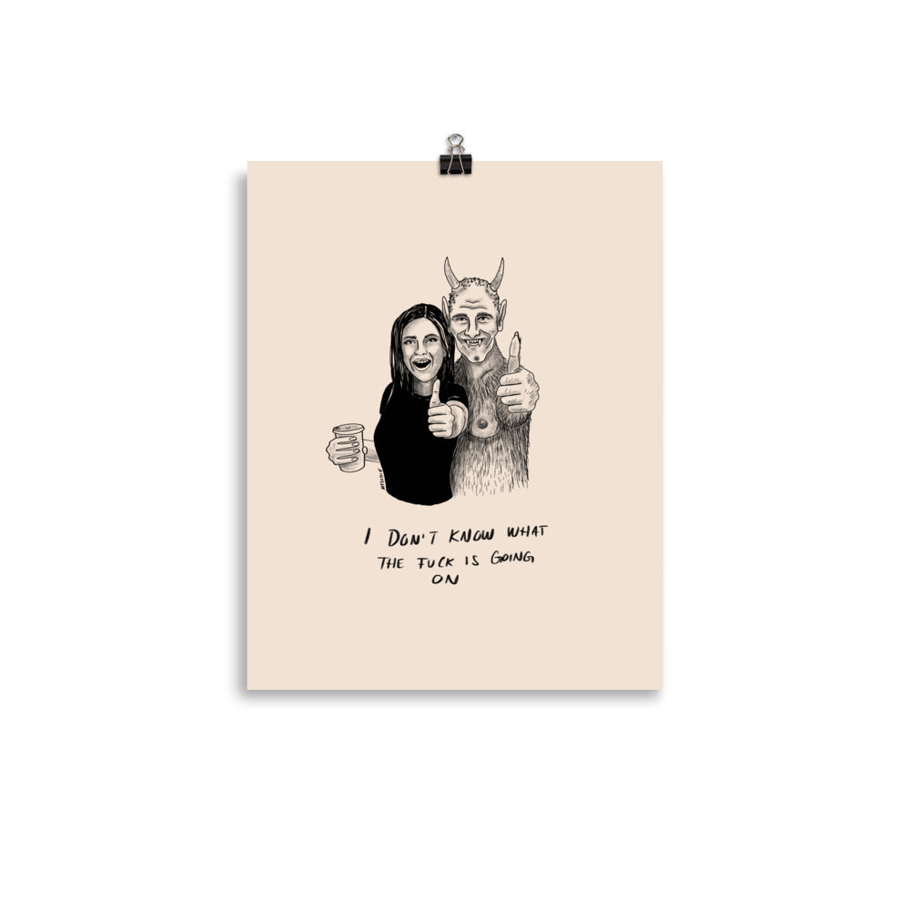 " I Don’t Know What The Fuck Is Going On " Print/Poster