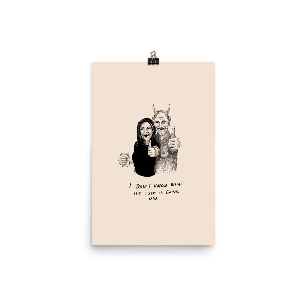 " I Don’t Know What The Fuck Is Going On " Print/Poster
