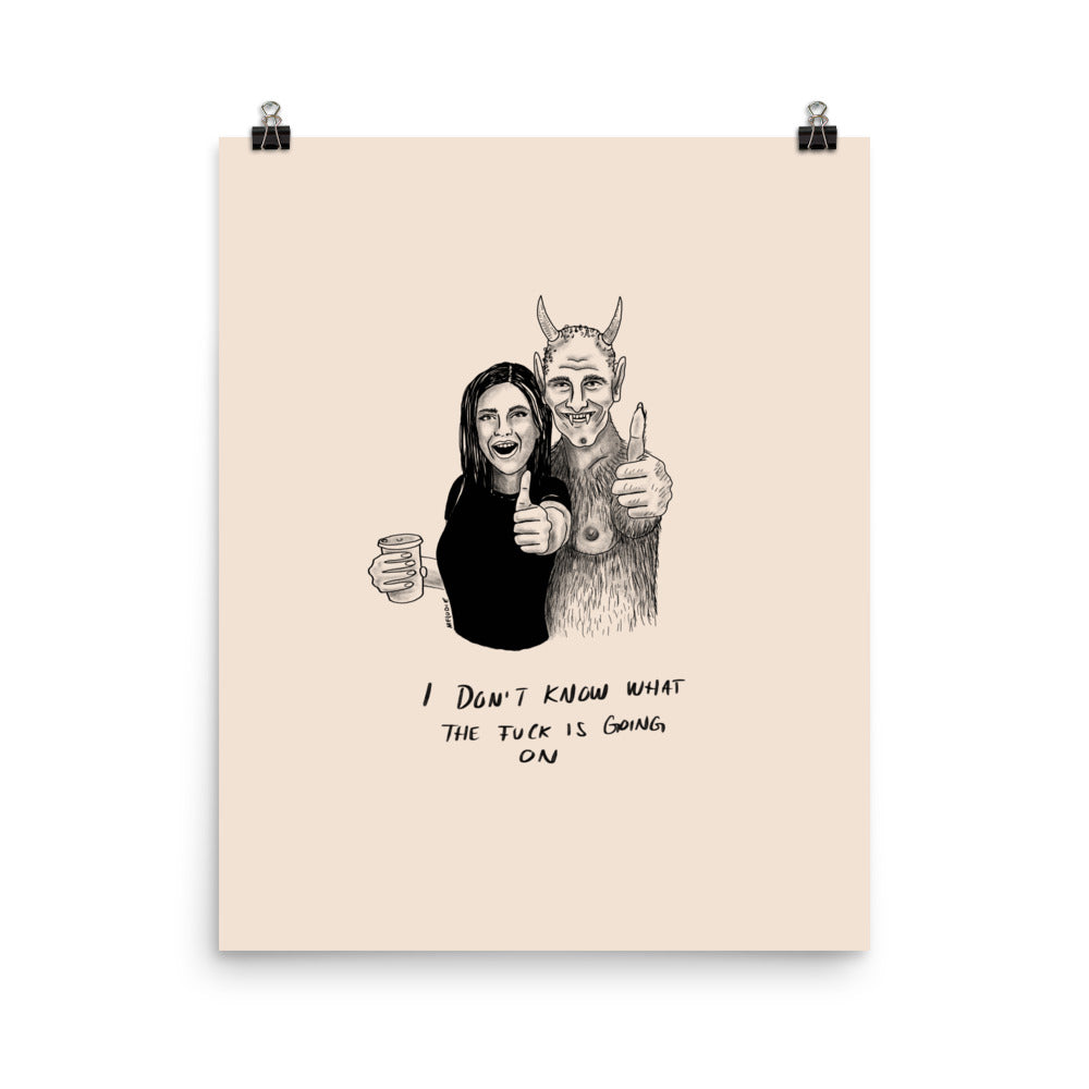 " I Don’t Know What The Fuck Is Going On " Print/Poster
