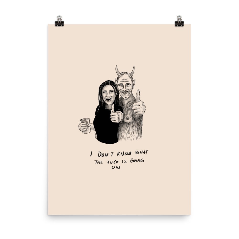 " I Don’t Know What The Fuck Is Going On " Print/Poster
