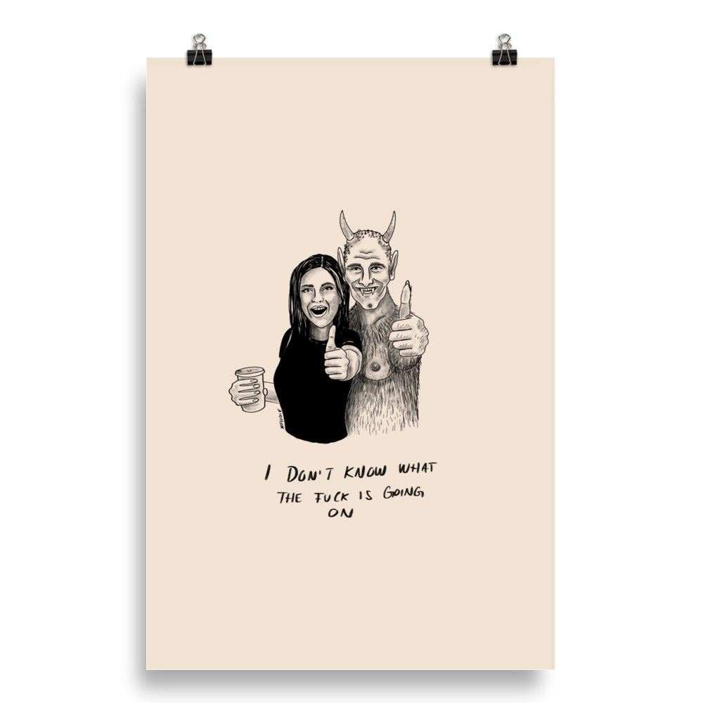 " I Don’t Know What The Fuck Is Going On " Print/Poster