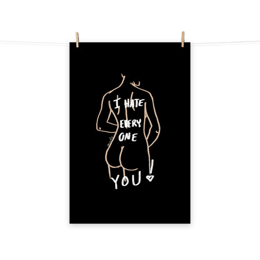 " I Hate Everyone Butt You " Print/Poster
