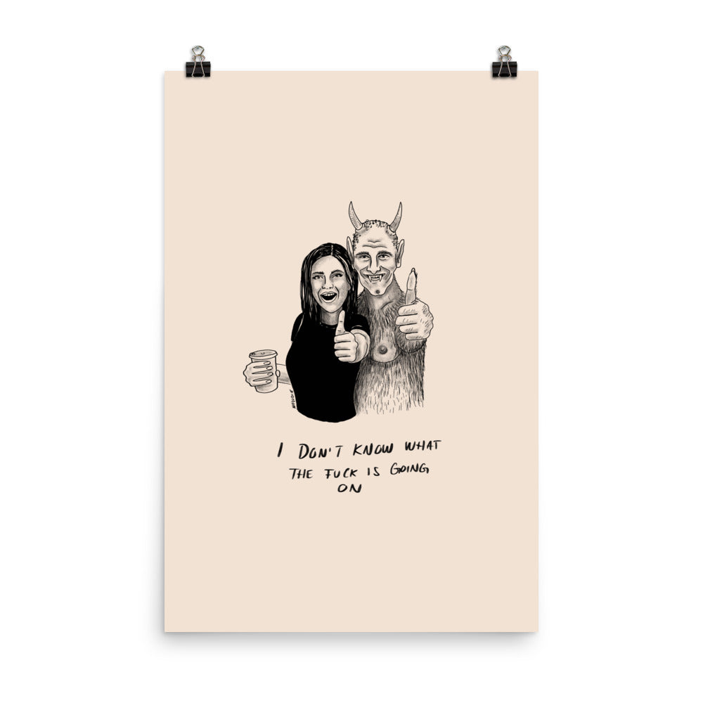 " I Don’t Know What The Fuck Is Going On " Print/Poster