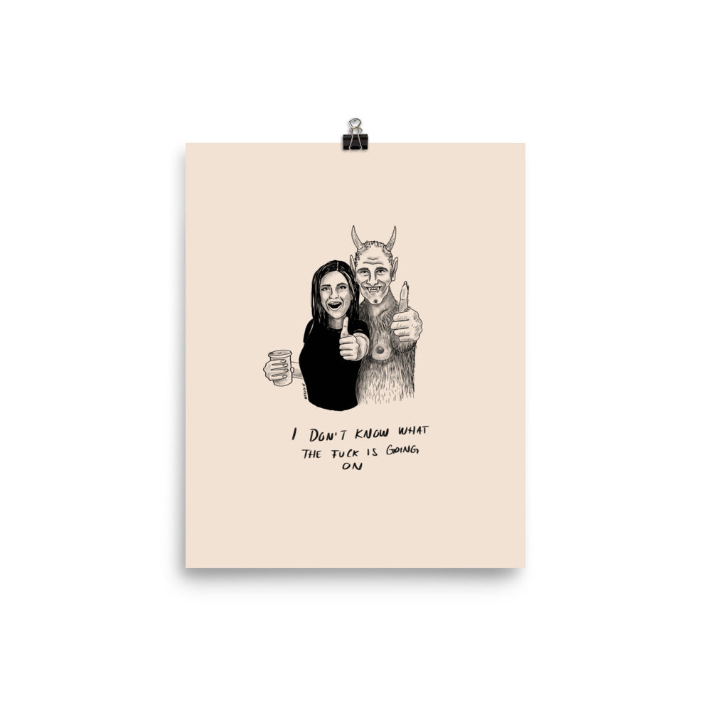 " I Don’t Know What The Fuck Is Going On " Print/Poster