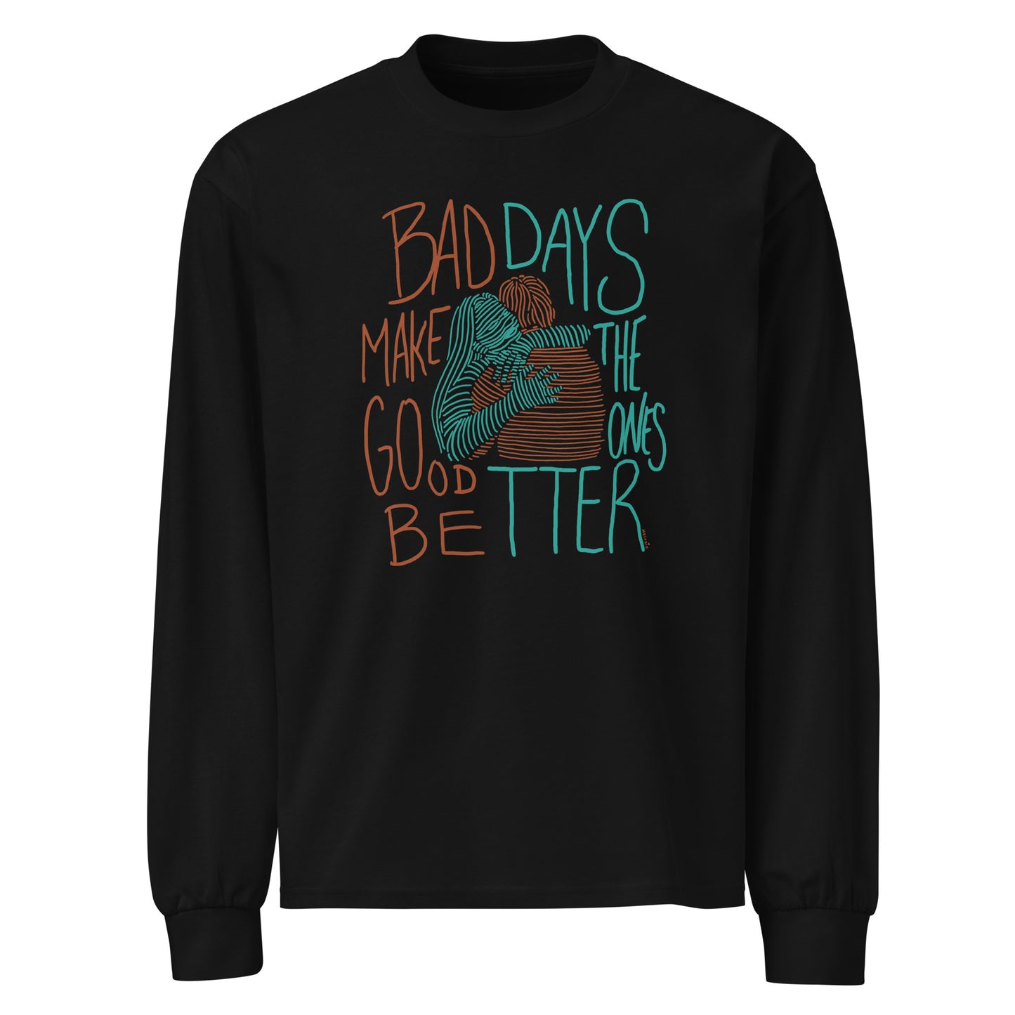 " Bad Days Make The Good Ones Better " Premium heavyweight long sleeve shirt
