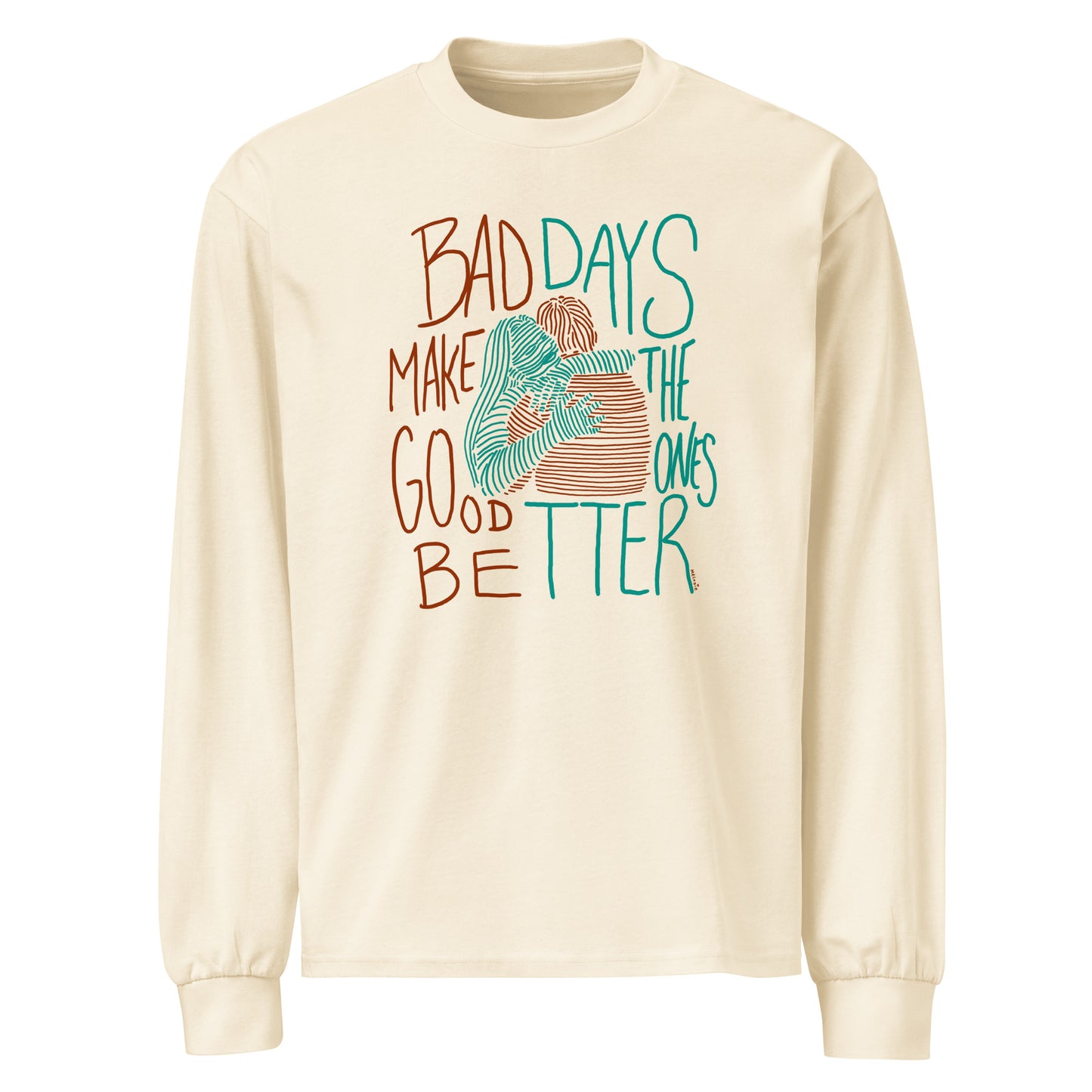 " Bad Days Make The Good Ones Better " Premium heavyweight long sleeve shirt