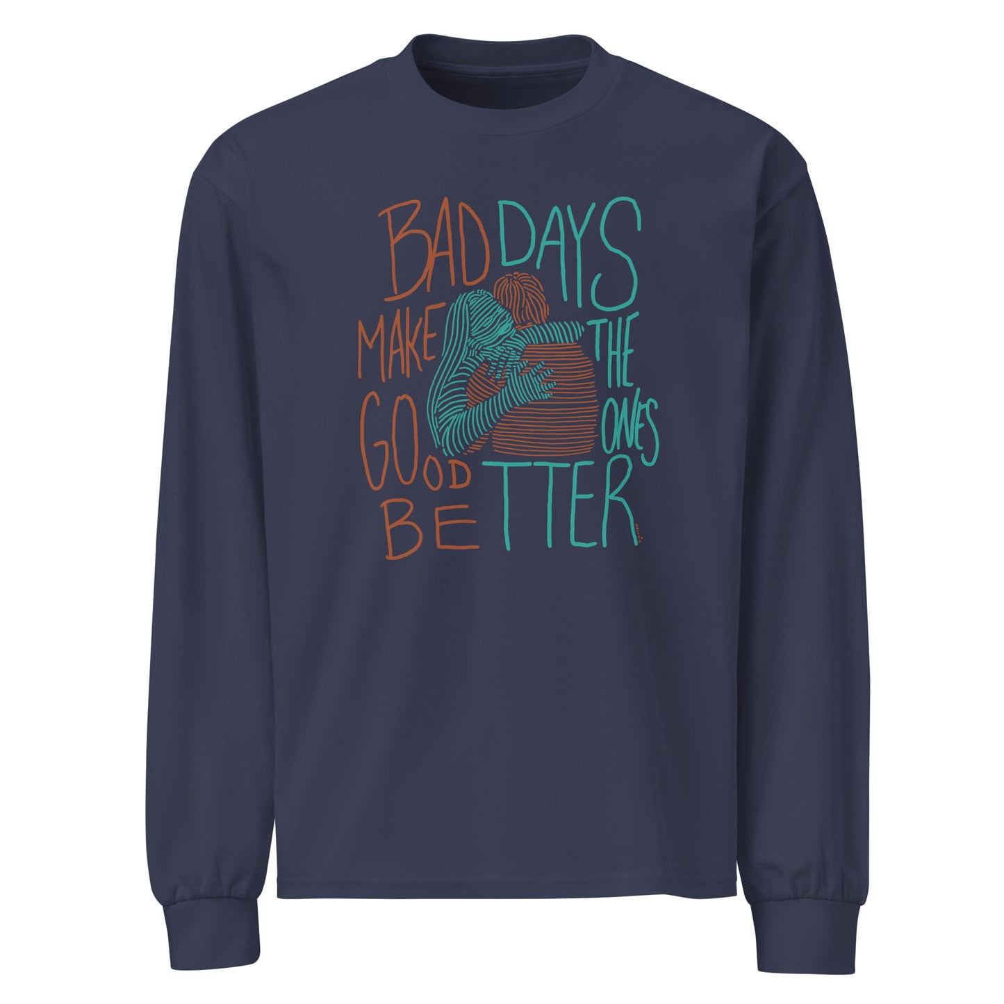 " Bad Days Make The Good Ones Better " Premium heavyweight long sleeve shirt