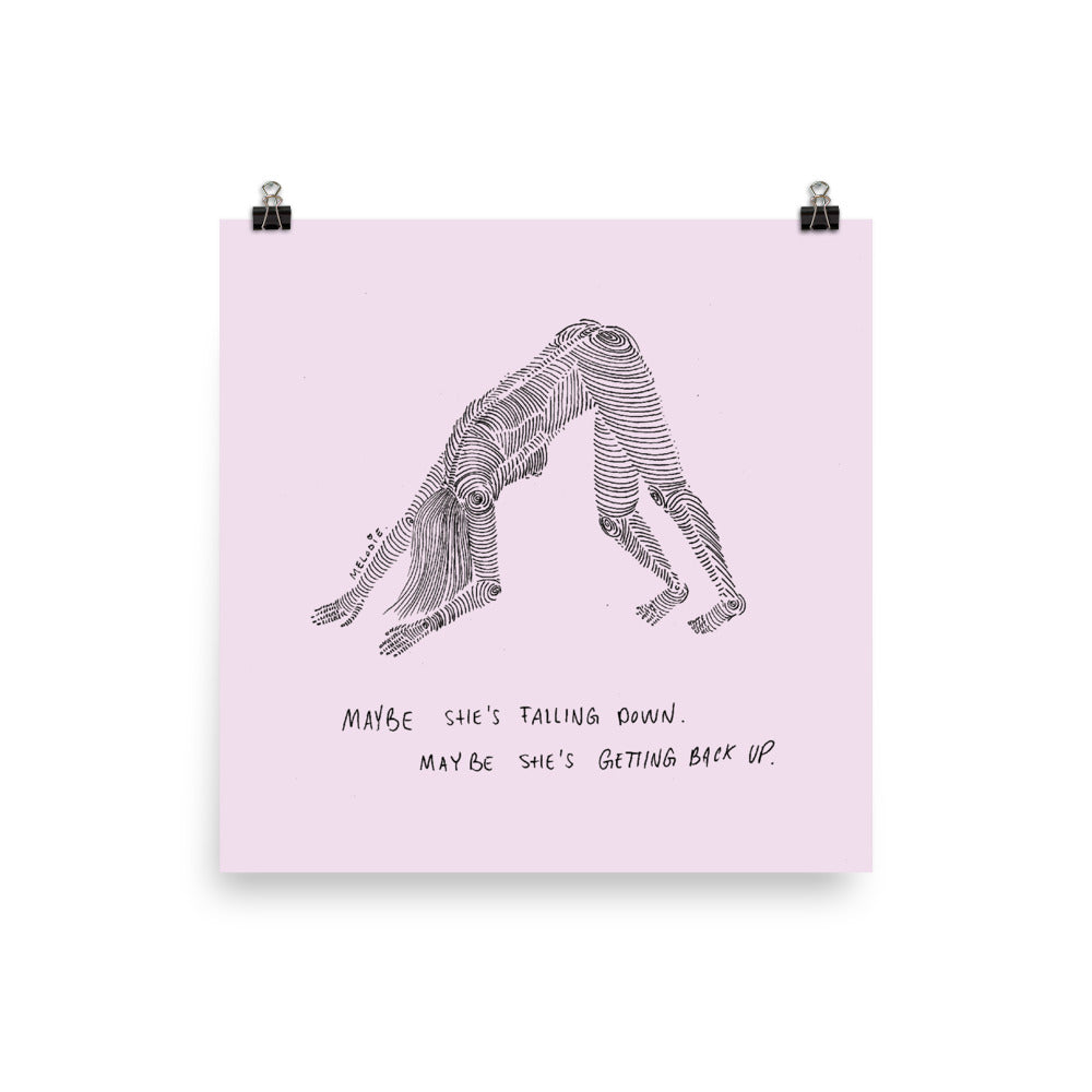 " Maybe She's Falling Down, Maybe She's Getting Back Up " Print / Poster