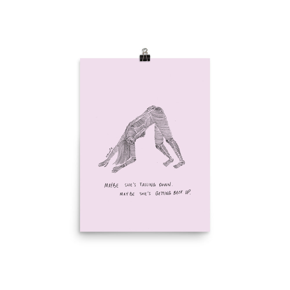 " Maybe She's Falling Down, Maybe She's Getting Back Up " Print / Poster