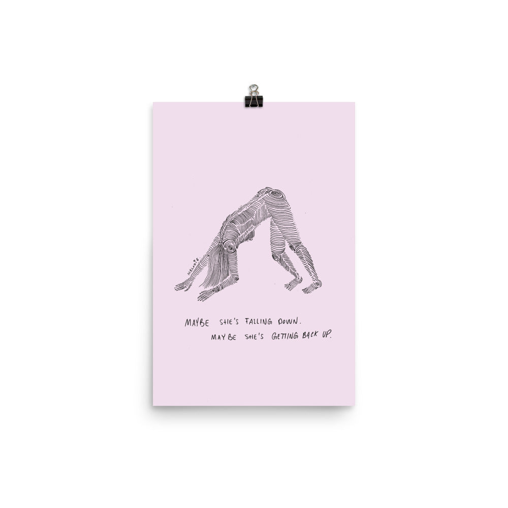 " Maybe She's Falling Down, Maybe She's Getting Back Up " Print / Poster