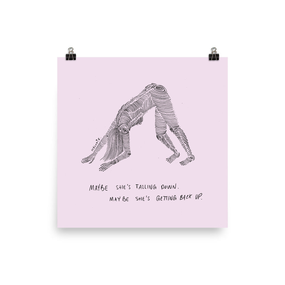" Maybe She's Falling Down, Maybe She's Getting Back Up " Print / Poster
