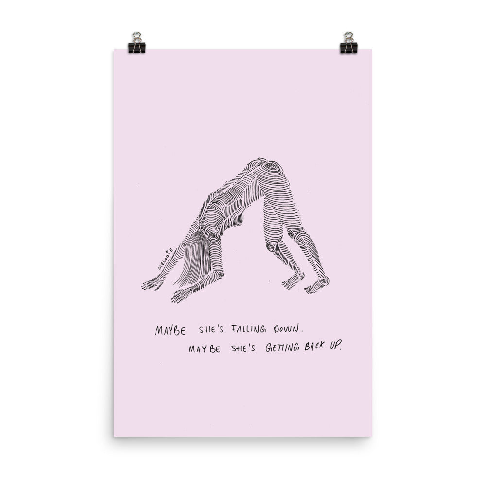 " Maybe She's Falling Down, Maybe She's Getting Back Up " Print / Poster