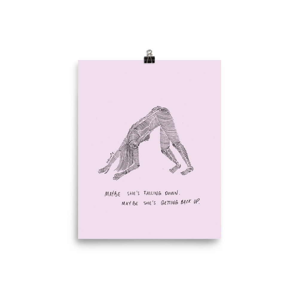" Maybe She's Falling Down, Maybe She's Getting Back Up " Print / Poster