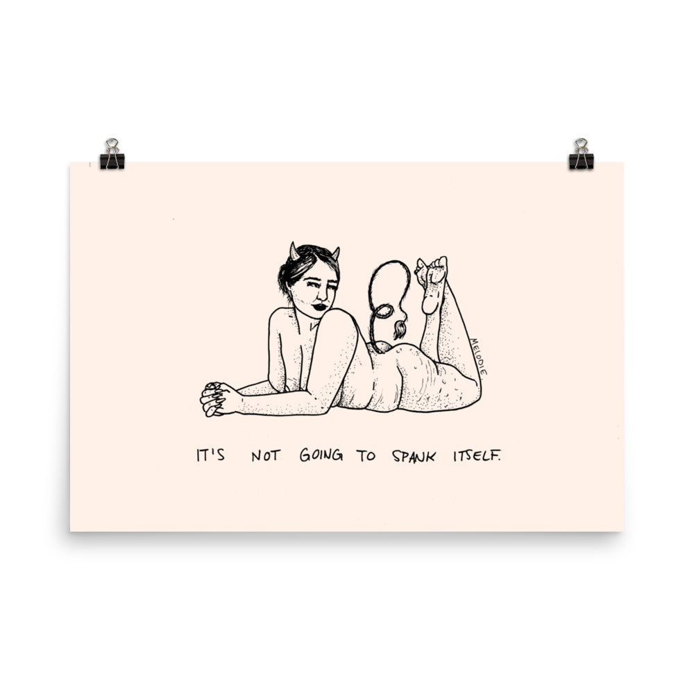 " It's Not Going To Spank Itself " Print / Poster