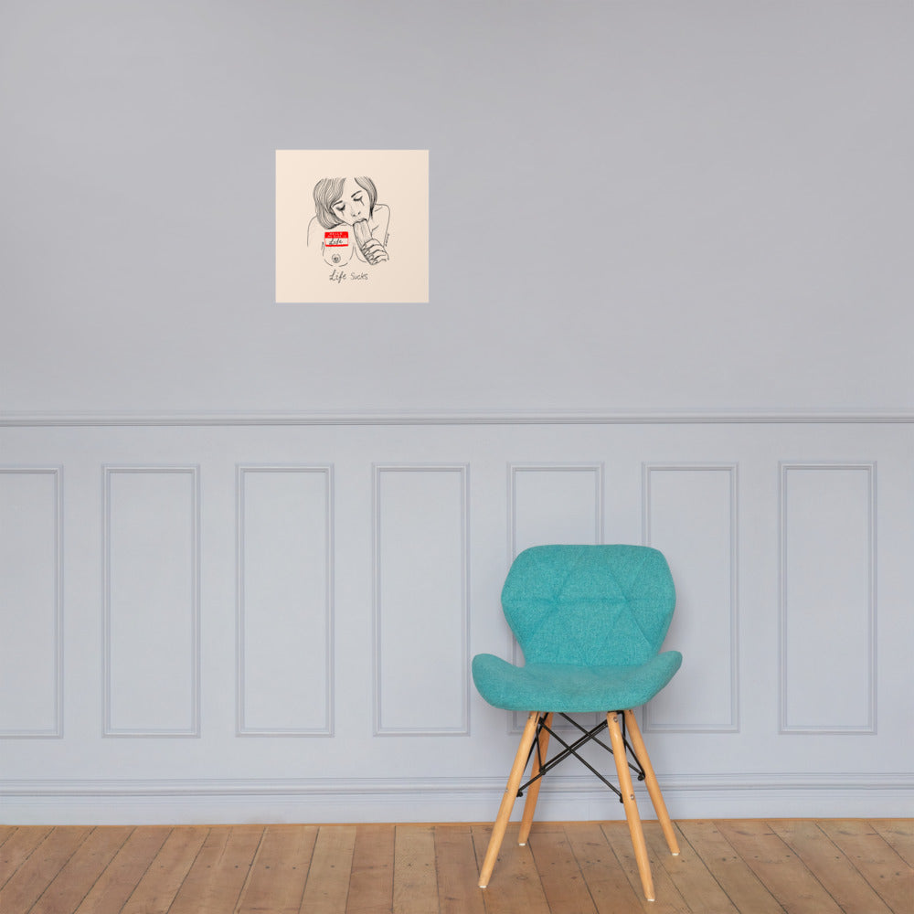" Life Sucks " Print / Poster