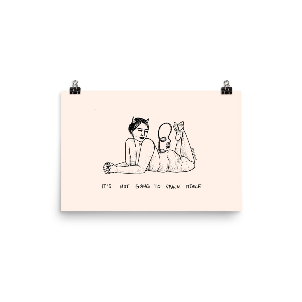 " It's Not Going To Spank Itself " Print / Poster