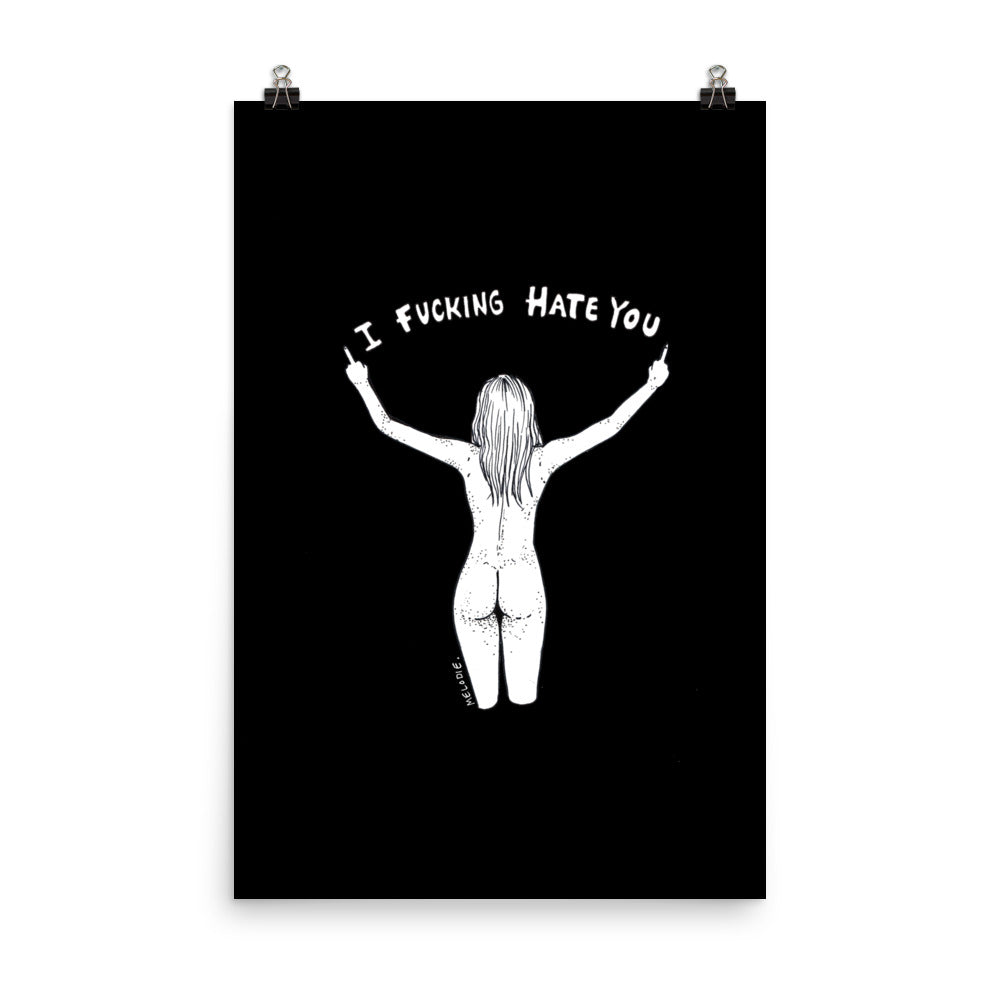 " I Fucking Hate You " Print Poster
