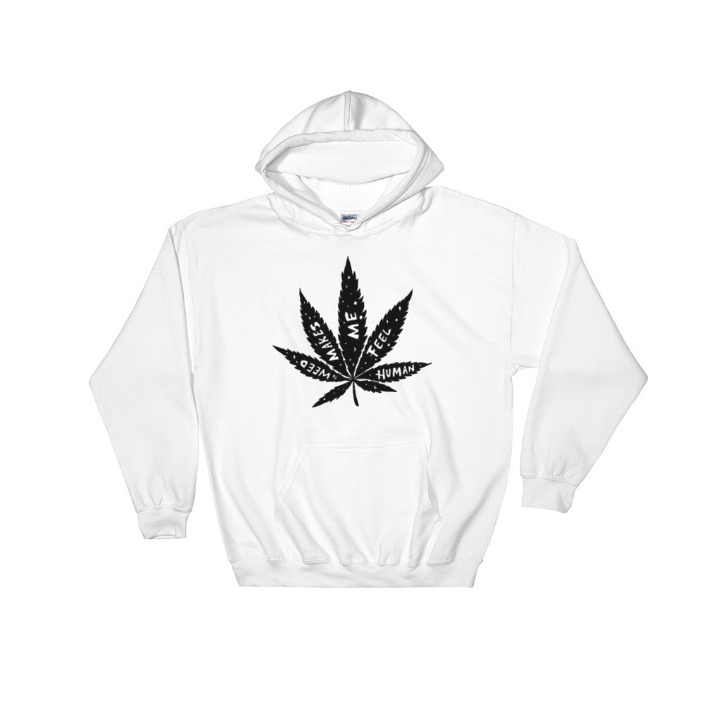 " Weed Makes Me Feel Human " Hooded Sweatshirt