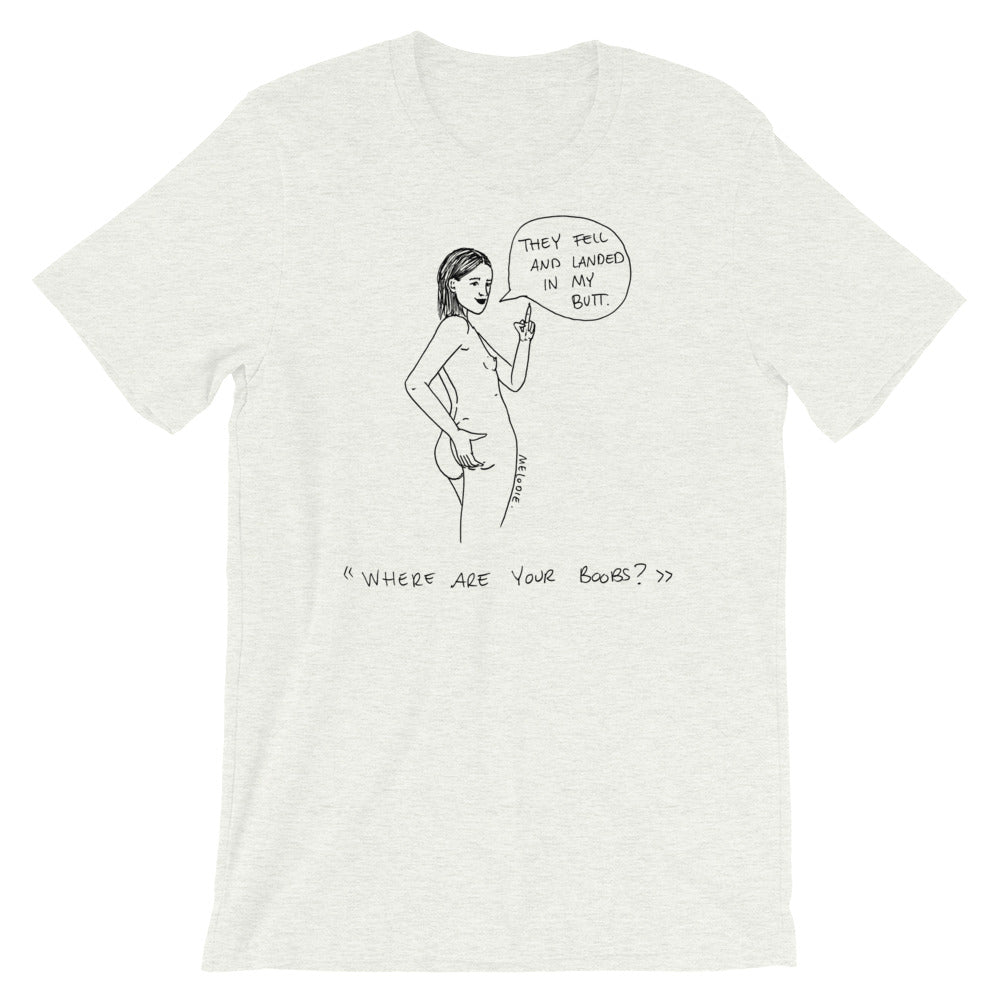 " Where Are Your Boobs ? " They Fell and Landed In My Butt " Short-Sleeve Unisex T-Shirt