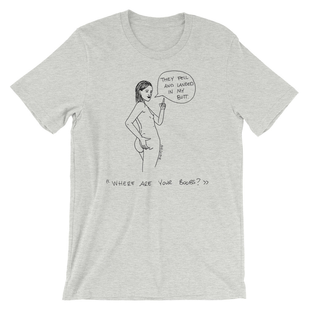 " Where Are Your Boobs ? " They Fell and Landed In My Butt " Short-Sleeve Unisex T-Shirt