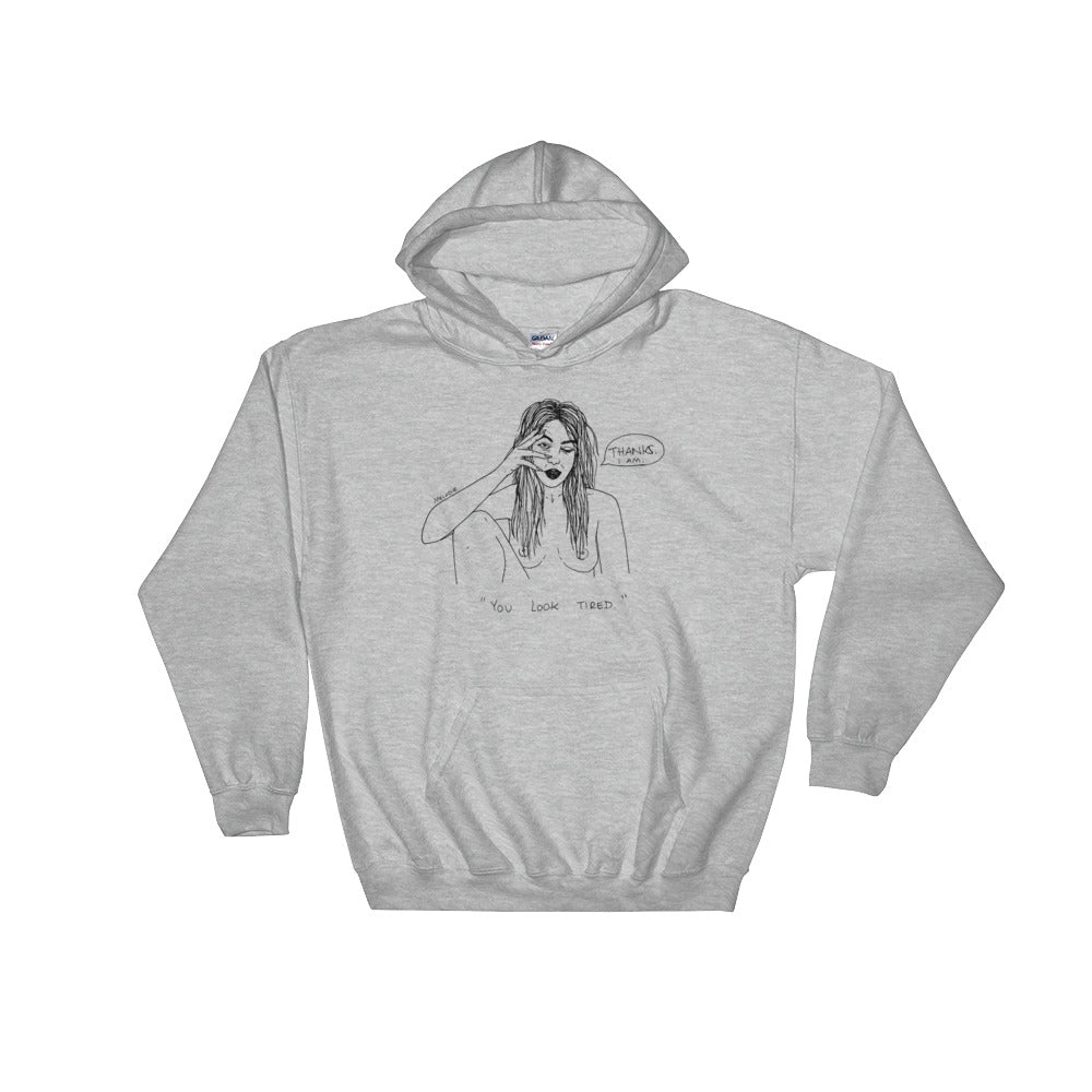 " You Look Tired " Hooded Sweatshirt