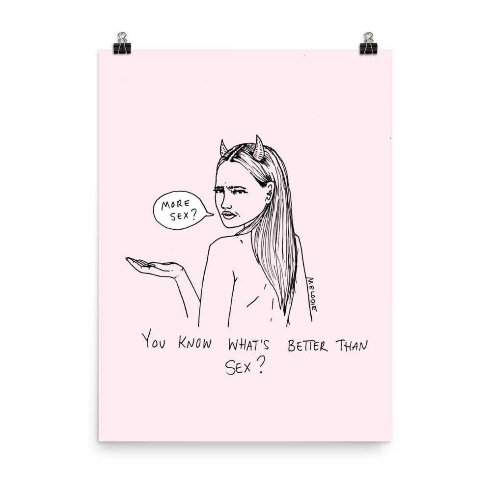 " You know what's better than sex ? " Poster
