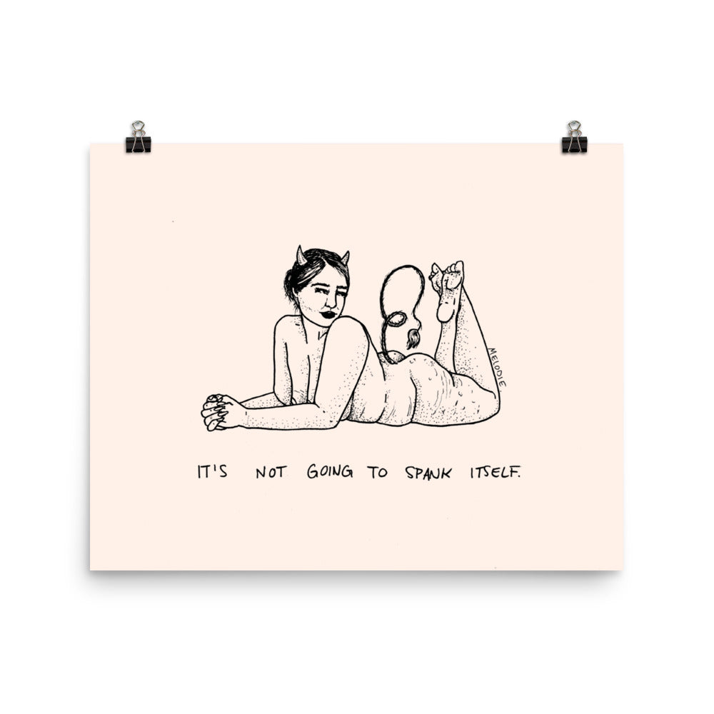 " It's Not Going To Spank Itself " Print / Poster