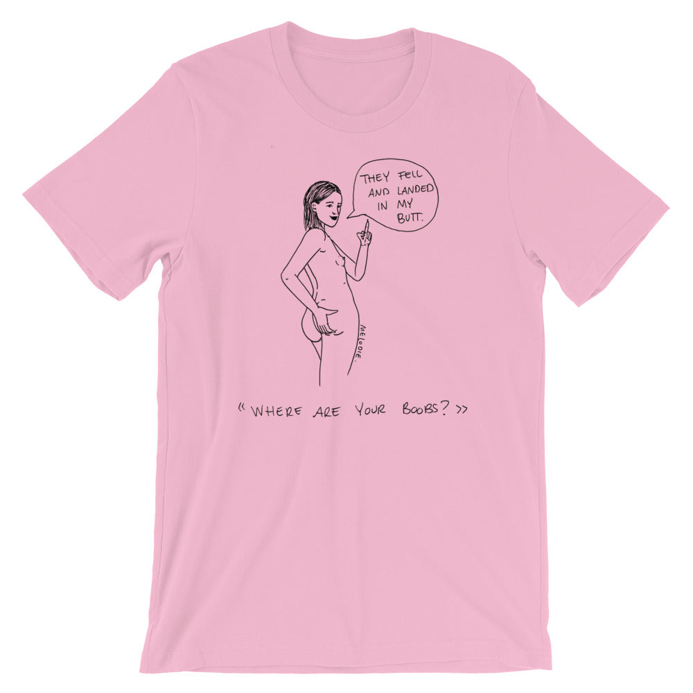 " Where Are Your Boobs ? " They Fell and Landed In My Butt " Short-Sleeve Unisex T-Shirt