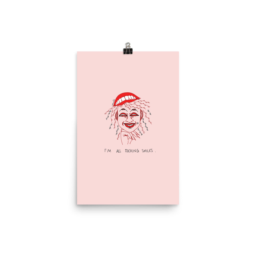 " I'm All Fucking Smiles " Print / Poster
