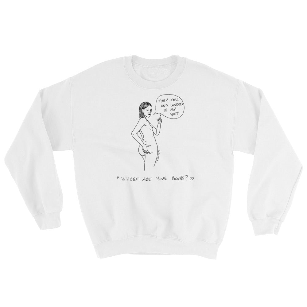 " Where Are Your Boobs ? " They Fell and Landed In My Butt " Unisex Sweatshirt