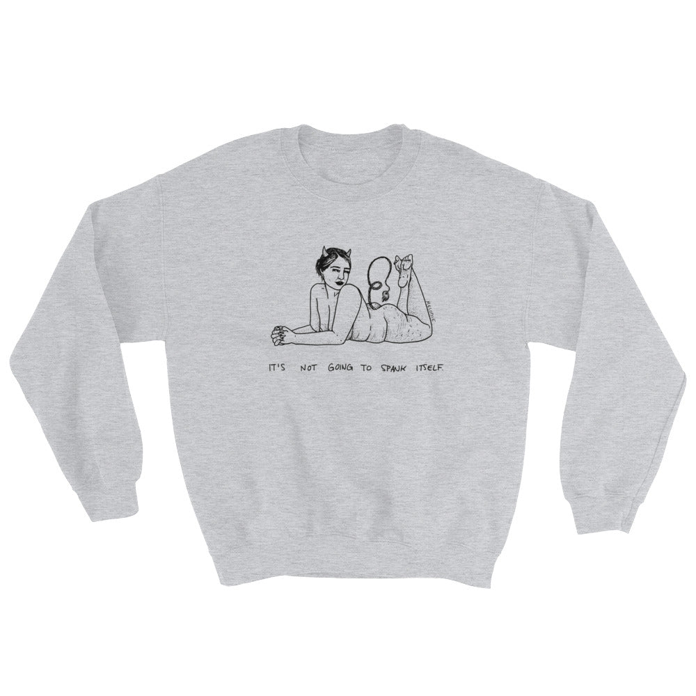 " It's Not Going To Spank Itself " Unisex Sweatshirt