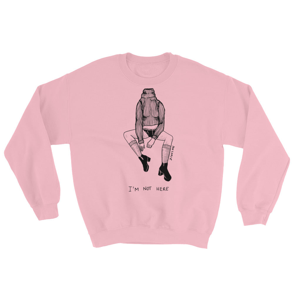 " I'm Not Here " Unisex Sweatshirt
