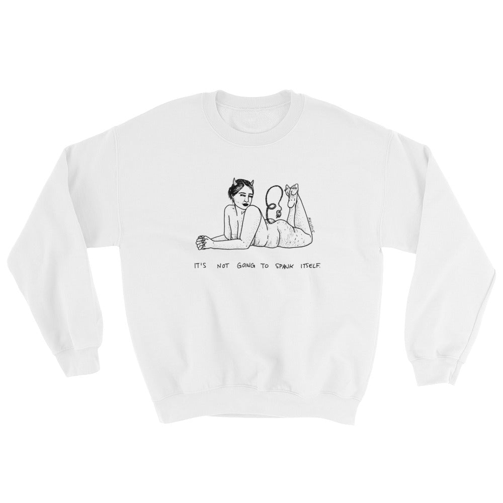 " It's Not Going To Spank Itself " Unisex Sweatshirt
