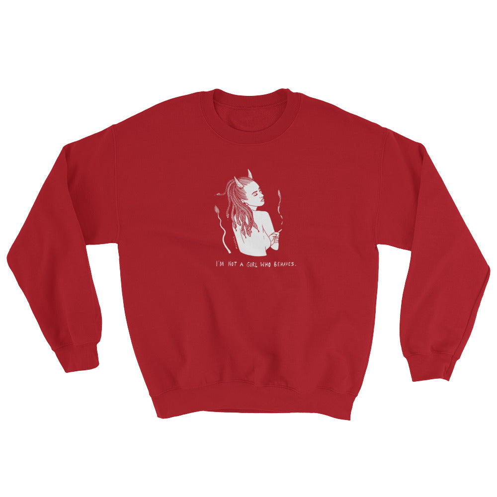 " I'm Not A Girl Who Behaves " Sweatshirt