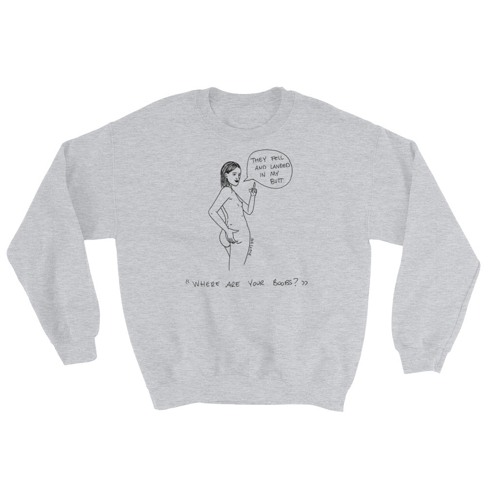 " Where Are Your Boobs ? " They Fell and Landed In My Butt " Unisex Sweatshirt