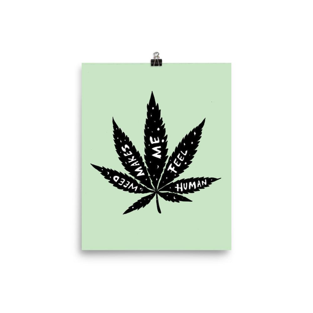 " Weed Makes Me Feel Human " Print / Poster