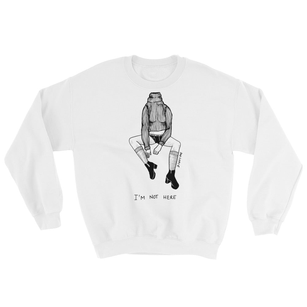 " I'm Not Here " Unisex Sweatshirt