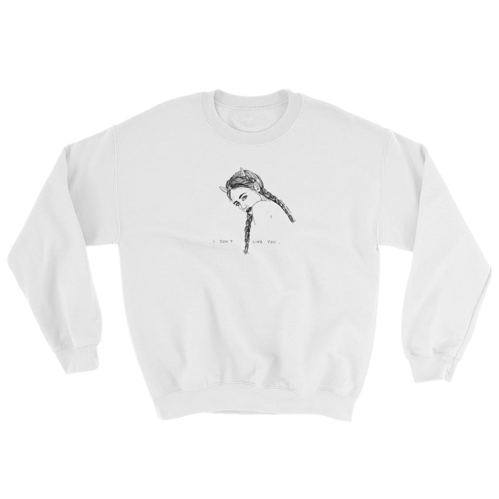 " I Don't Like You " Sweatshirt