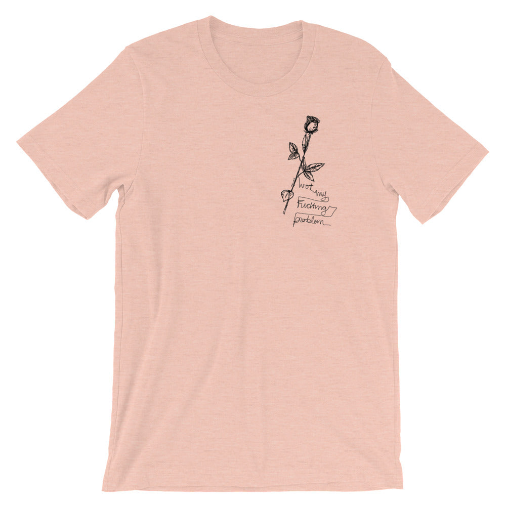 "Not My Fucking Problem X I Fucking Hate You " Short-Sleeve Unisex T-Shirt