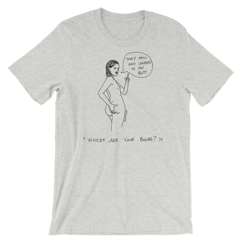 " Where Are Your Boobs ? " They Fell and Landed In My Butt " Short-Sleeve Unisex T-Shirt