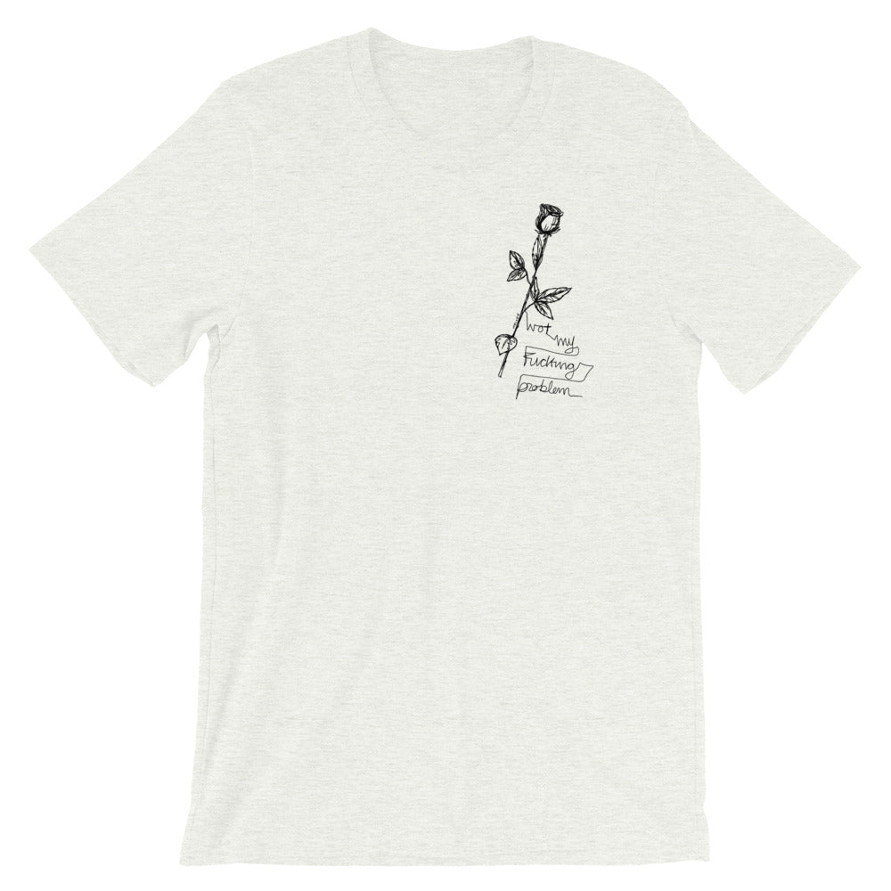 "Not My Fucking Problem X I Fucking Hate You " Short-Sleeve Unisex T-Shirt