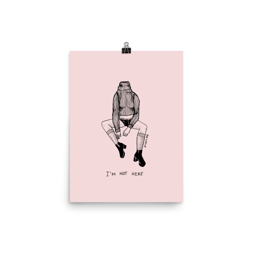 " I'm Not Here " Print / Poster