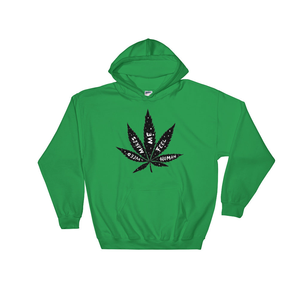 " Weed Makes Me Feel Human " Hooded Sweatshirt