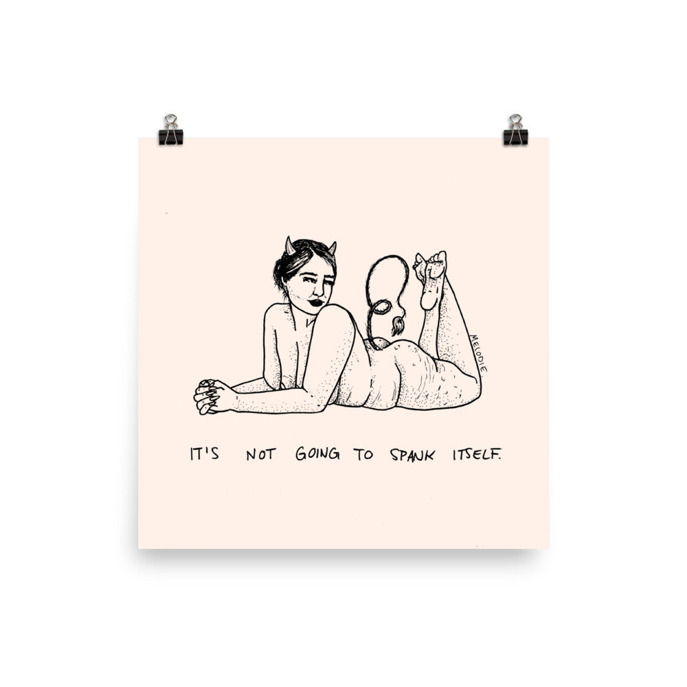 " It's Not Going To Spank Itself " Print / Poster