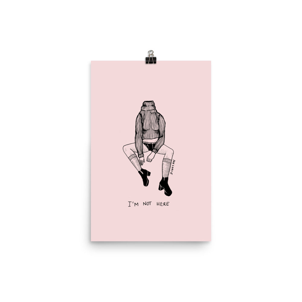 " I'm Not Here " Print / Poster
