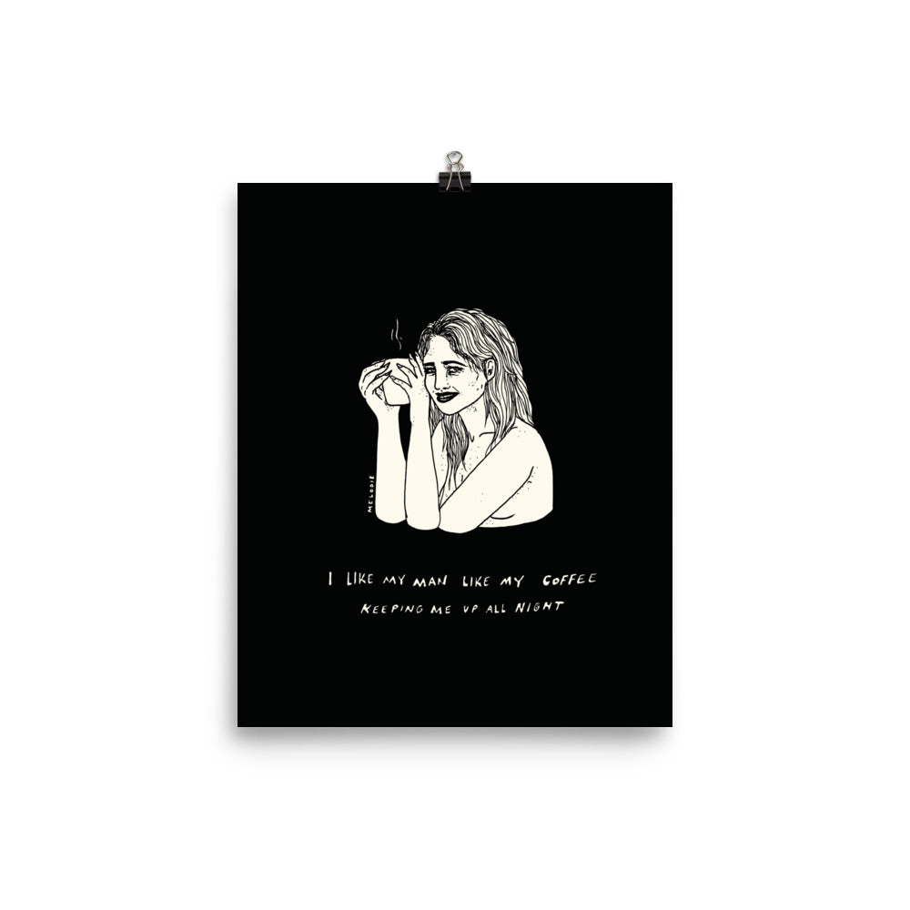 " I Like My Man Like My Coffee " Print / Poster