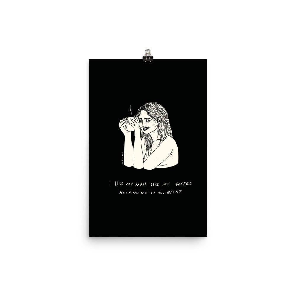 " I Like My Man Like My Coffee " Print / Poster