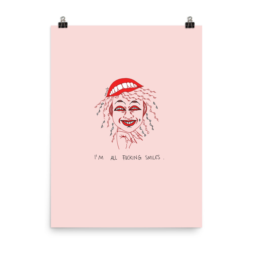 " I'm All Fucking Smiles " Print / Poster