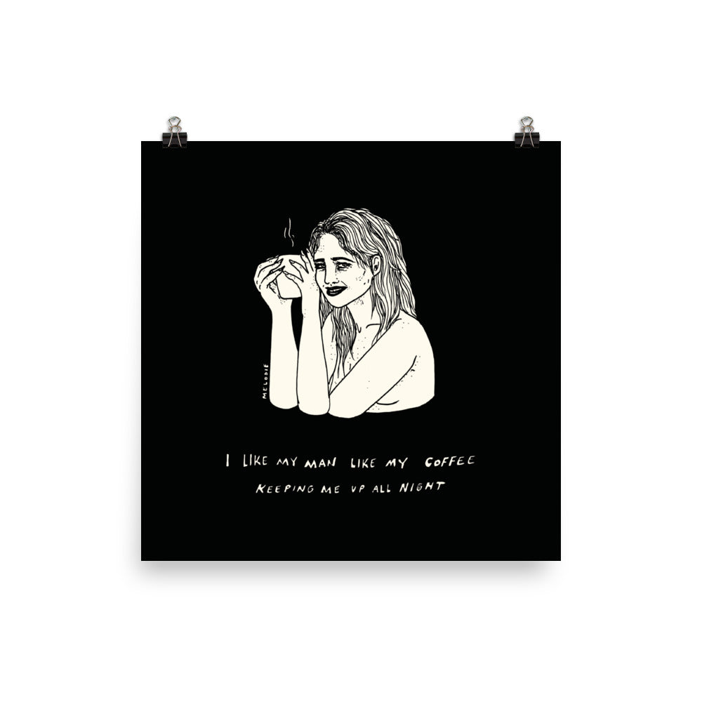 " I Like My Man Like My Coffee " Print / Poster