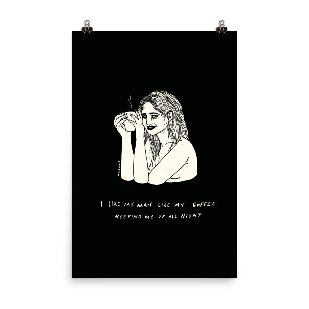 " I Like My Man Like My Coffee " Print / Poster